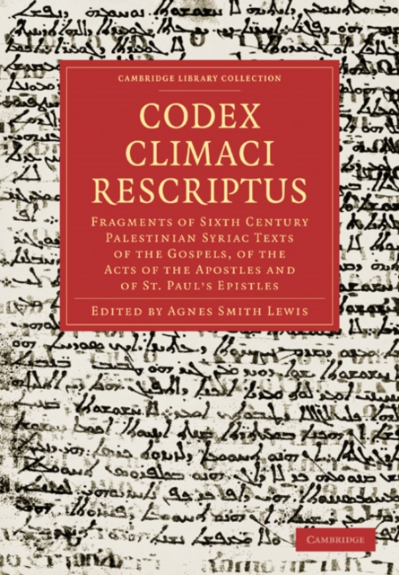 Codex Climaci Rescriptus : Fragments of Sixth Century Palestinian Syriac Texts of the Gospels, of the Acts of the Apostles and of St. Paul’s Epistles, Paperback / softback Book