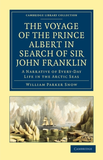 The Voyage of the Prince Albert in Search of Sir John Franklin : A Narrative of Every-Day Life in the Arctic Seas, Paperback / softback Book