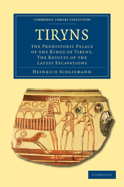 Tiryns : The Prehistoric Palace of the Kings of Tiryns. The Results of the Latest Excavations, Paperback / softback Book
