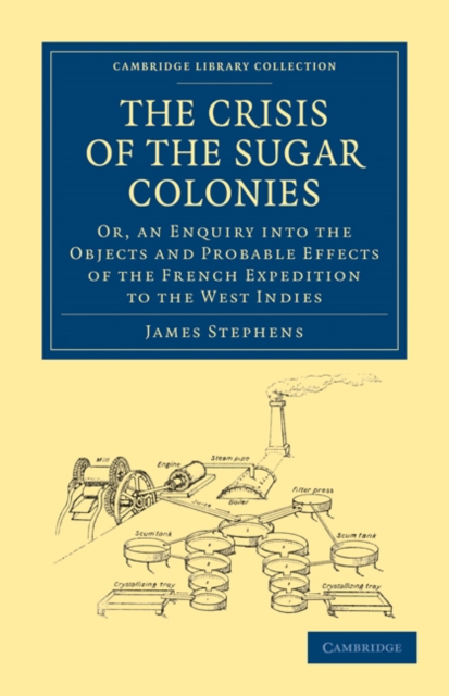 The Crisis of the Sugar Colonies : Or, an Enquiry into the Objects and Probable Effects of the French Expedition to the West Indies, Paperback / softback Book