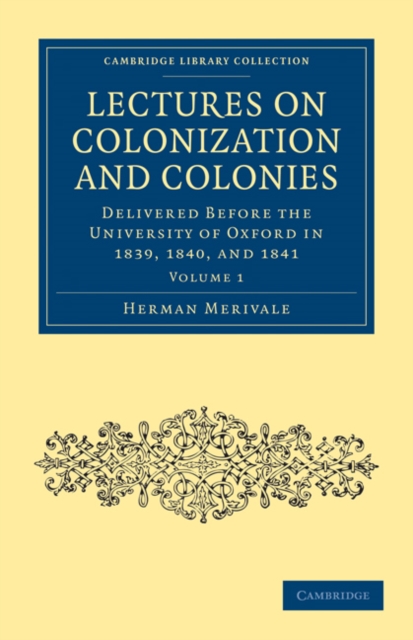 Lectures on Colonization and Colonies: Volume 1 : Delivered before the University of Oxford in 1839, 1840, and 1841, Paperback / softback Book