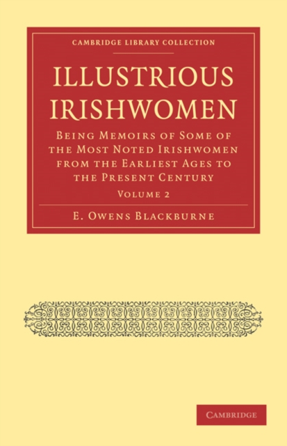 Illustrious Irishwomen : Being Memoirs of Some of the Most Noted Irishwomen from the Earliest Ages to the Present Century, Paperback / softback Book