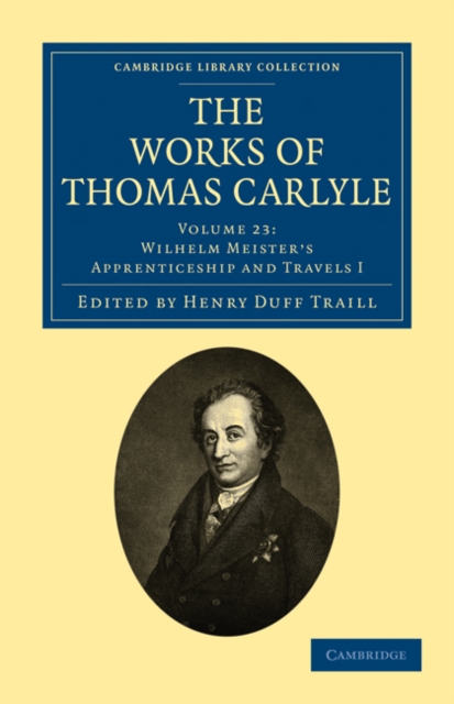 The Works of Thomas Carlyle: Volume 23, Wilhelm Meister’s Apprenticeship and Travels I, Paperback / softback Book