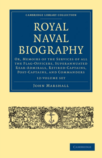 Royal Naval Biography 12 Volume Set : Or, Memoirs of the Services of All the Flag-Officers, Superannuated Rear-Admirals, Retired-Captains, Post-Captains, and Commanders, Mixed media product Book