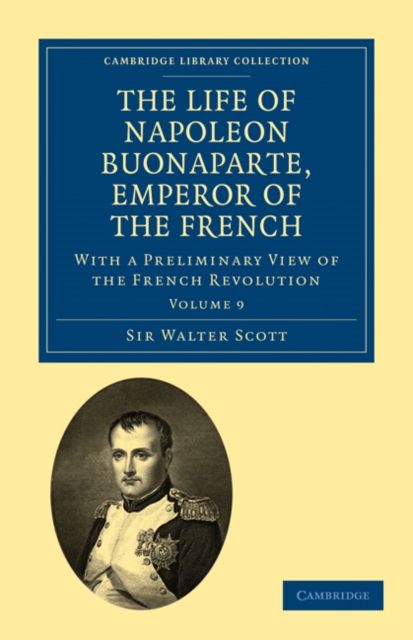 The Life of Napoleon Buonaparte, Emperor of the French : With a Preliminary View of the French Revolution, Paperback / softback Book