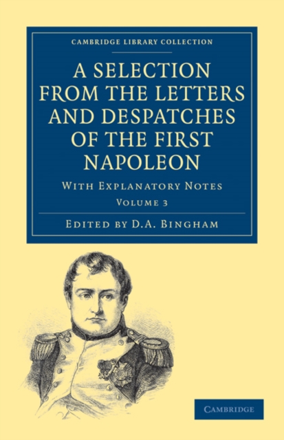 A Selection from the Letters and Despatches of the First Napoleon : With Explanatory Notes, Paperback / softback Book