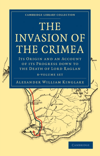 The Invasion of the Crimea 8 Volume Paperback Set : Its Origin and an Account of its Progress Down to the Death of Lord Raglan, Mixed media product Book