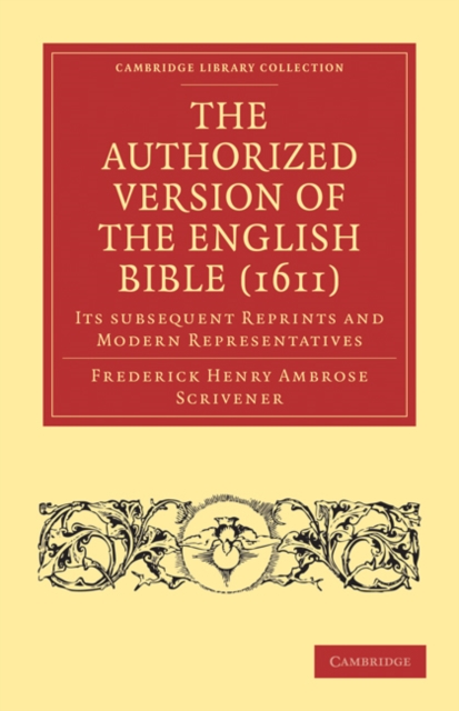 The Authorized Version of the English Bible (1611) : Its Subsequent Reprints and Modern Representatives, Paperback / softback Book