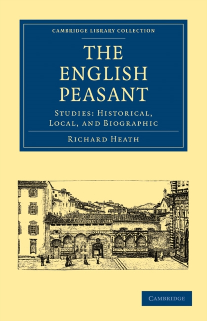 The English Peasant : Studies: Historical, Local, and Biographic, Paperback / softback Book