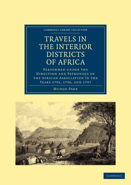 Travels in the Interior Districts of Africa : Performed under the Direction and Patronage of the African Association in the Years 1795, 1796, and 1797, Paperback / softback Book