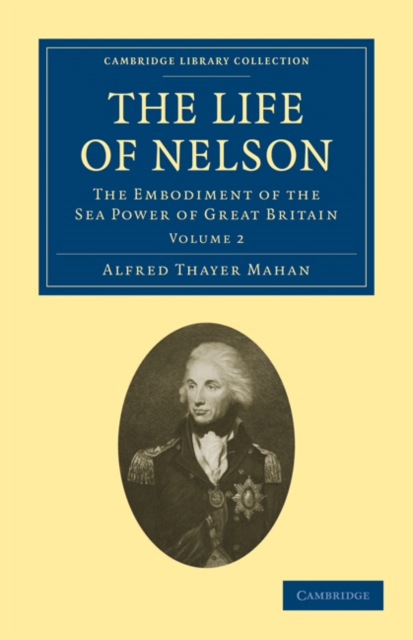 The Life of Nelson : The Embodiment of the Sea Power of Great Britain, Paperback / softback Book