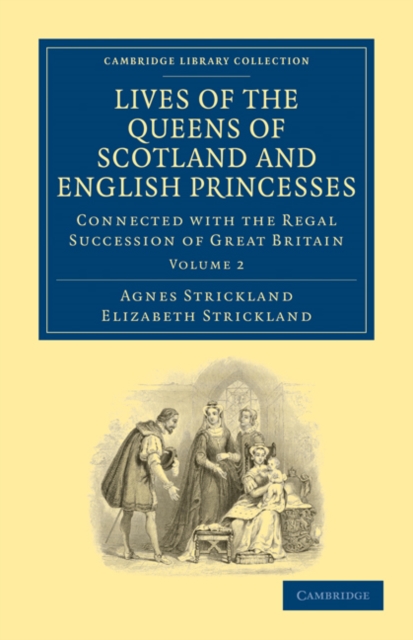 Lives of the Queens of Scotland and English Princesses : Connected with the Regal Succession of Great Britain, Paperback / softback Book
