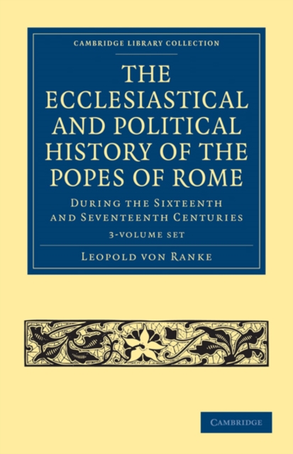 The Ecclesiastical and Political History of the Popes of Rome 3 Volume Paperback Set : During the Sixteenth and Seventeenth Centuries, Mixed media product Book