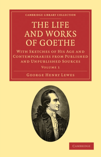 The Life and Works of Goethe : With Sketches of His Age and Contemporaries from Published and Unpublished Sources, Paperback / softback Book