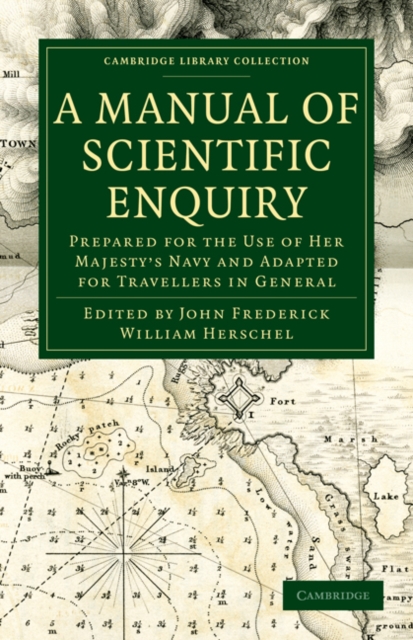 A Manual of Scientific Enquiry : Prepared for the Use of Her Majesty's Navy and Adapted for Travellers in General, Paperback / softback Book