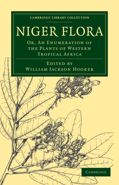 Niger Flora : Or, An Enumeration of the Plants of Western Tropical Africa, Paperback / softback Book