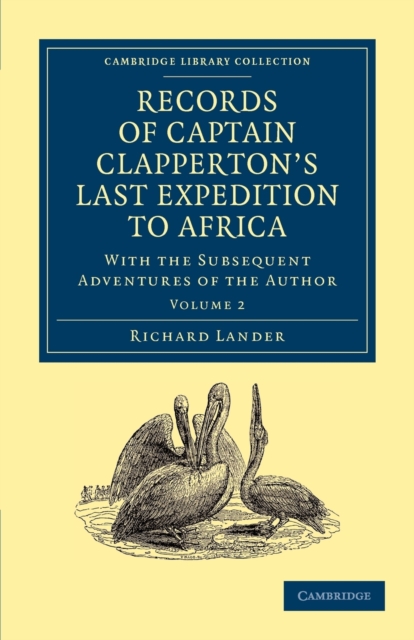 Records of Captain Clapperton's Last Expedition to Africa : With the Subsequent Adventures of the Author, Paperback / softback Book
