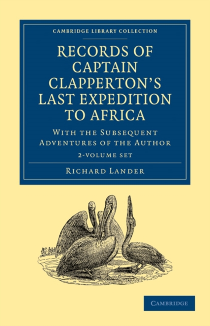 Records of Captain Clapperton's Last Expedition to Africa 2 Volume Set : With the Subsequent Adventures of the Author, Mixed media product Book