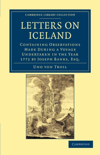 Letters on Iceland : Containing Observations Made during a Voyage Undertaken in the Year 1772 by Joseph Banks, Esq., Paperback / softback Book