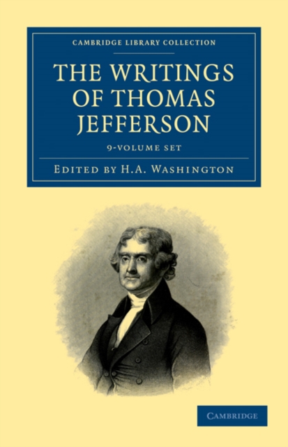 The Writings of Thomas Jefferson 9 Volume Set : Being his Autobiography, Correspondence, Reports, Messages, Addresses, and Other Writings, Official and Private, Mixed media product Book