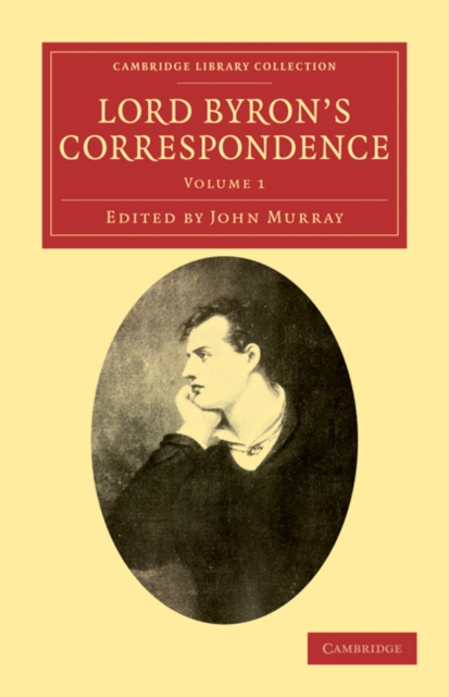 Lord Byron's Correspondence : Chiefly with Lady Melbourne, Mr. Hobhouse, the Hon. Douglas Kinnaird, and P. B. Shelley, Paperback / softback Book