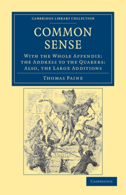 Common Sense : With the Whole Appendix: the Address to the Quakers: Also, the Large Additions, Paperback / softback Book
