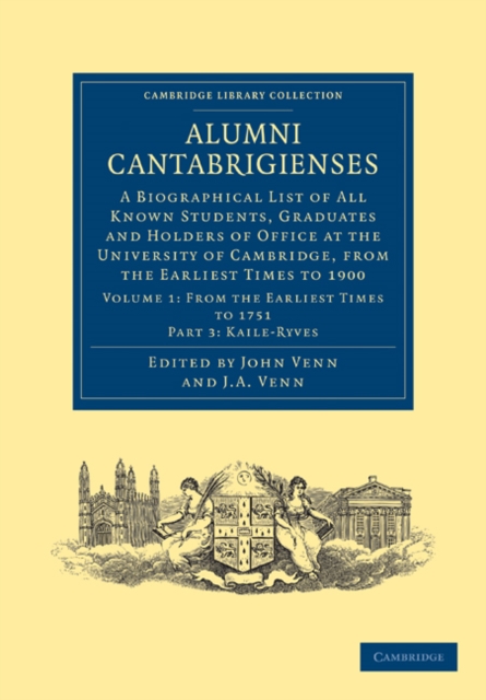 Alumni Cantabrigienses : A Biographical List of All Known Students, Graduates and Holders of Office at the University of Cambridge, from the Earliest Times to 1900, Paperback / softback Book