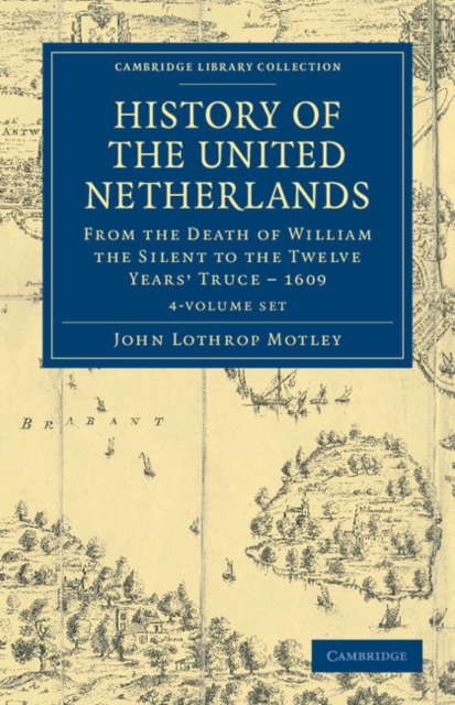 History of the United Netherlands 4 Volume Set : From the Death of William the Silent to the Twelve Years' Truce - 1609, Mixed media product Book