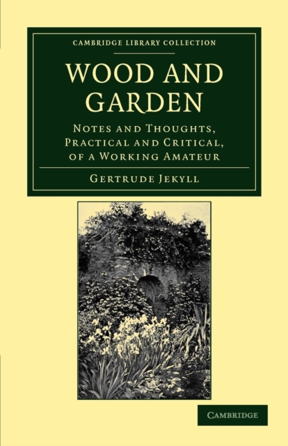 Wood and Garden : Notes and Thoughts, Practical and Critical, of a Working Amateur, Paperback / softback Book