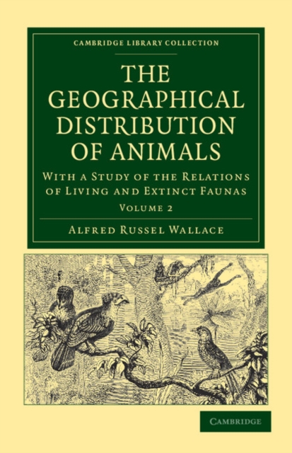 The Geographical Distribution of Animals : With a Study of the Relations of Living and Extinct Faunas as Elucidating the Past Changes of the Earth's Surface, Paperback / softback Book