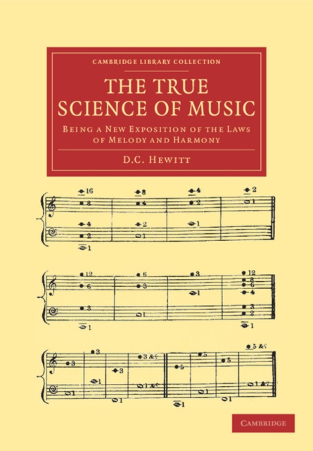 The True Science of Music : Being a New Exposition of the Laws of Melody and Harmony, Paperback / softback Book
