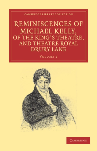 Reminiscences of Michael Kelly, of the King's Theatre, and Theatre Royal Drury Lane : Including a Period of Nearly Half a Century, Paperback / softback Book