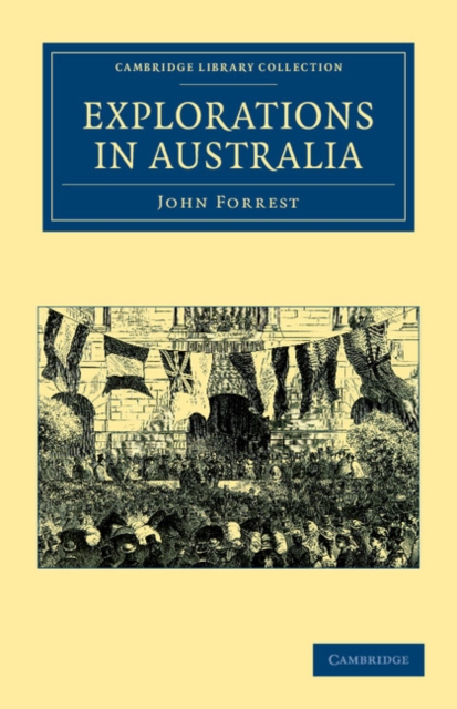 Explorations in Australia : I-Explorations in Search of Dr Leichardt and Party. II-From Perth to Adelaide, around the Great Australian Bight. III-From Champion Bay, across the Desert to the Telegraph, Paperback / softback Book