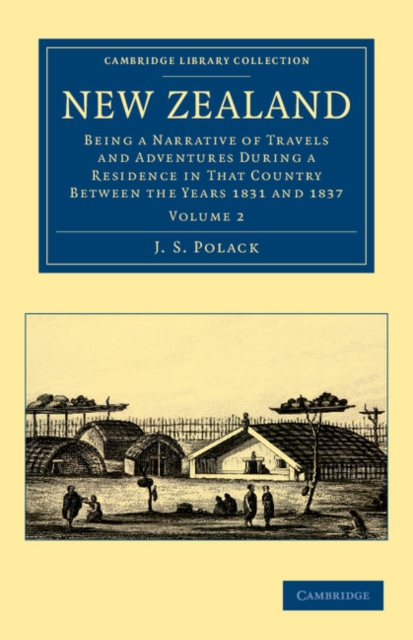New Zealand : Being a Narrative of Travels and Adventures during a Residence in that Country between the Years 1831 and 1837, Paperback / softback Book