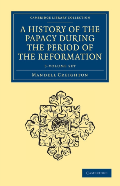 A History of the Papacy during the Period of the Reformation 5 Volume Set, Mixed media product Book