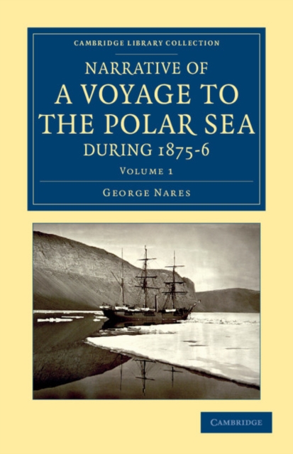 Narrative of a Voyage to the Polar Sea during 1875-6 in HM Ships Alert and Discovery : With Notes on the Natural History, Paperback / softback Book