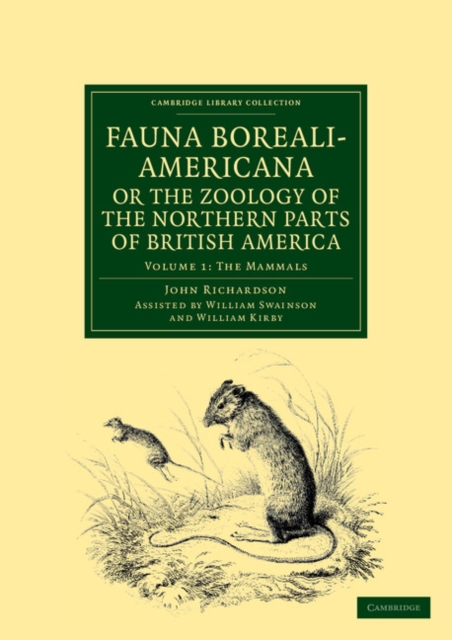 Fauna Boreali-Americana; or, The Zoology of the Northern Parts of British America : Containing Descriptions of the Objects of Natural History Collected on the Late Northern Land Expeditions under Comm, Paperback / softback Book