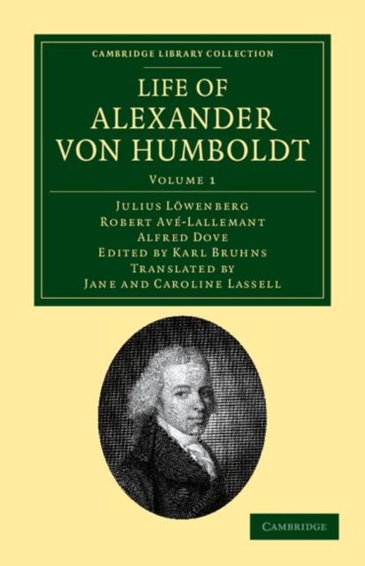 Life of Alexander von Humboldt : Compiled in Commemoration of the Centenary of his Birth, Paperback / softback Book