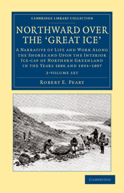 Northward over the Great Ice 2 Volume Set : A Narrative of Life and Work along the Shores and upon the Interior Ice-Cap of Northern Greenland in the Years 1886 and 1891-1897, etc., Mixed media product Book