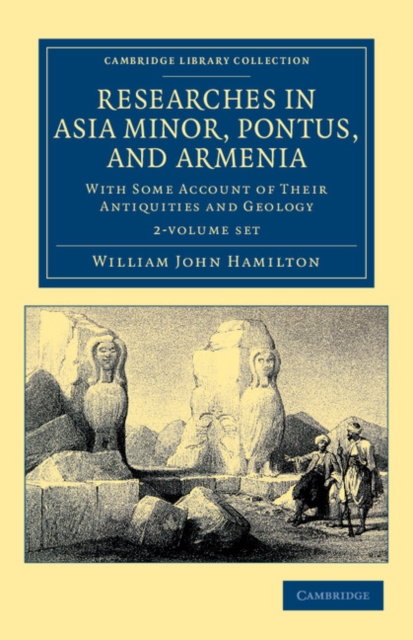 Researches in Asia Minor, Pontus, and Armenia 2 Volume Paperback Set : With Some Account of their Antiquities and Geology, Mixed media product Book