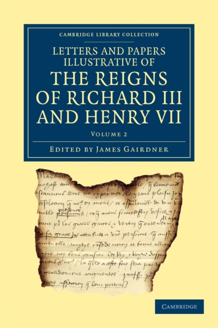 Letters and Papers Illustrative of the Reigns of Richard III and Henry VII: Volume 2, Paperback / softback Book