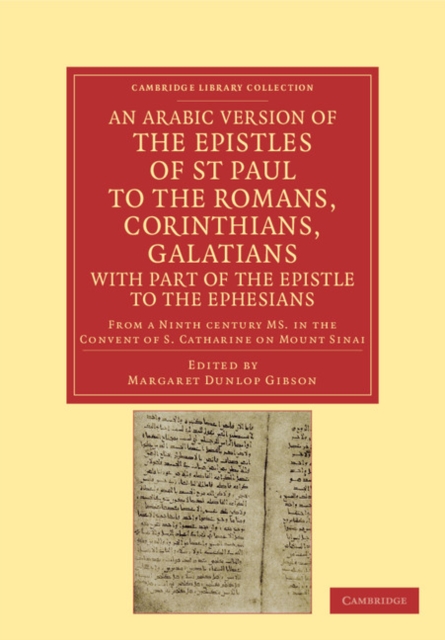 An Arabic Version of the Epistles of St. Paul to the Romans, Corinthians, Galatians with Part of the Epistle to the Ephesians from a Ninth Century MS. in the Convent of S. Catharine on Mount Sinai, Paperback / softback Book