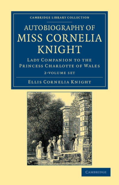 Autobiography of Miss Cornelia Knight 2 Volume Set : Lady Companion to the Princess Charlotte of Wales, Mixed media product Book