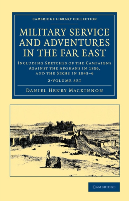 Military Service and Adventures in the Far East 2 Volume Set : Including Sketches of the Campaigns against the Afghans in 1839, and the Sikhs in 1845-6, Mixed media product Book