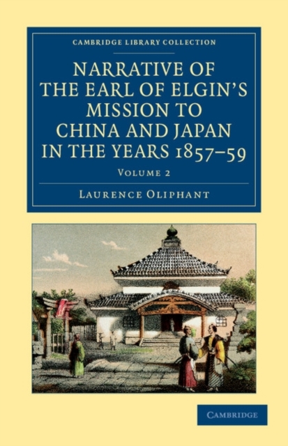 Narrative of the Earl of Elgin's Mission to China and Japan, in the Years 1857, '58, '59, Paperback / softback Book