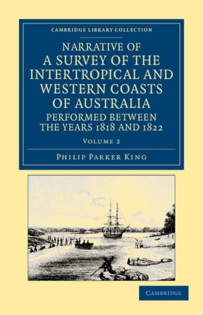 Narrative of a Survey of the Intertropical and Western Coasts of Australia, Performed between the Years 1818 and 1822 : With an Appendix Containing Various Subjects Relating to Hydrography and Natural, Paperback / softback Book