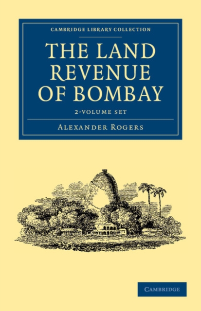 The Land Revenue of Bombay 2 Volume Set : A History of its Administration, Rise, and Progress, Mixed media product Book