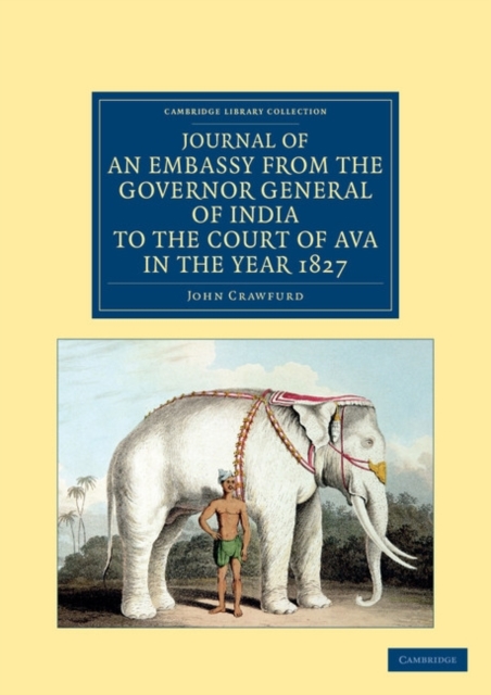 Journal of an Embassy from the Governor General of India to the Court of Ava, in the Year 1827, Paperback / softback Book