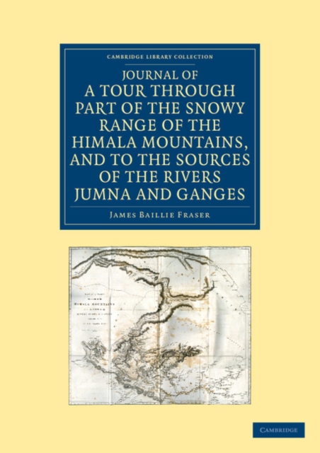 Journal of a Tour through Part of the Snowy Range of the Himala Mountains, and to the Sources of the Rivers Jumna and Ganges, Paperback / softback Book