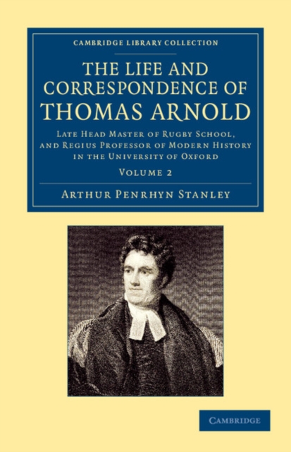 The Life and Correspondence of Thomas Arnold : Late Head Master of Rugby School, and Regius Professor of Modern History in the University of Oxford, Paperback / softback Book